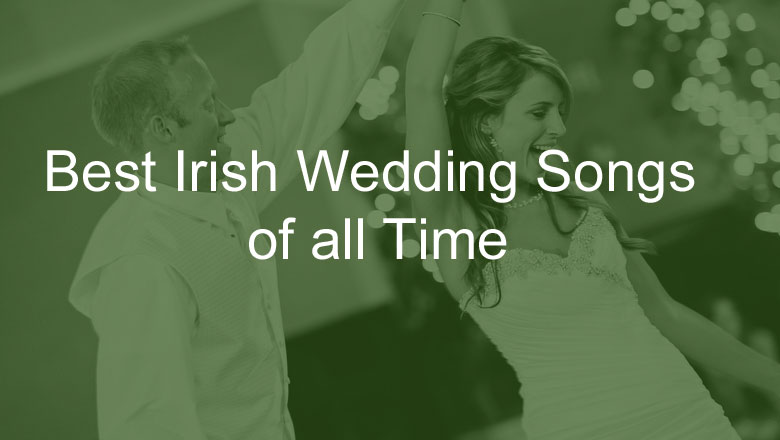 best irish wedding songs of all time